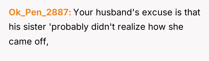 Ok_Pen_2887 Your husband's excuse is that his sister 'probably didn't...