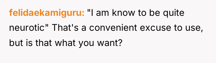 felidaekamiguru "I am know to be quite neurotic" That's a...