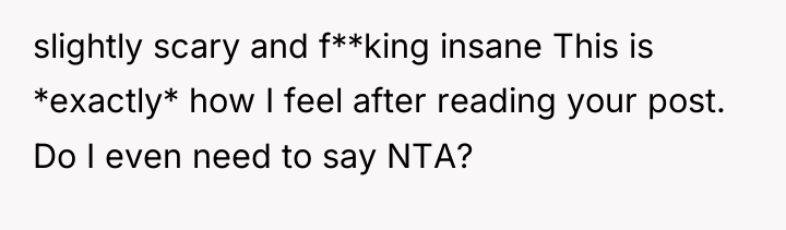 slightly scary and f**king insane This is *exactly* how I...