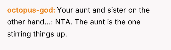 octopus-god Your aunt and sister on the other hand...: NTA....
