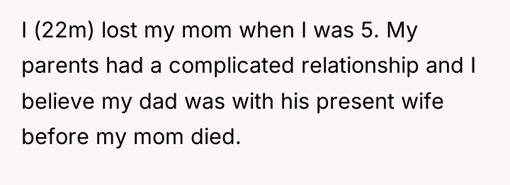 I (22m) lost my mom when I was 5. My...