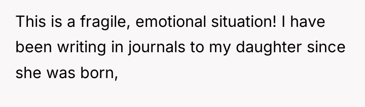 This is a fragile, emotional situation! I have been writing...
