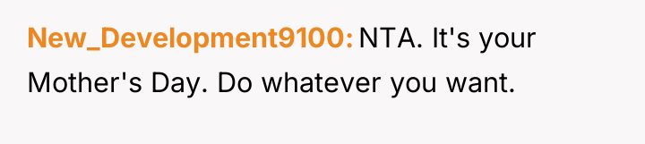 New_Development9100 NTA. It's your Mother's Day. Do whatever you want.