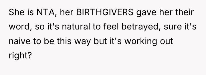 She is NTA, her BIRTHGIVERS gave her their word, so...