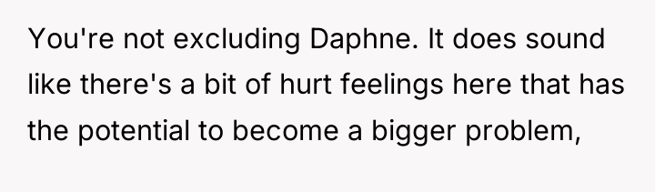 You're not excluding Daphne. It does sound like there's a...