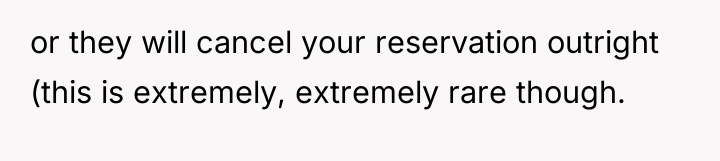 or they will cancel your reservation outright (this is extremely,...