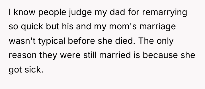 I know people judge my dad for remarrying so quick...