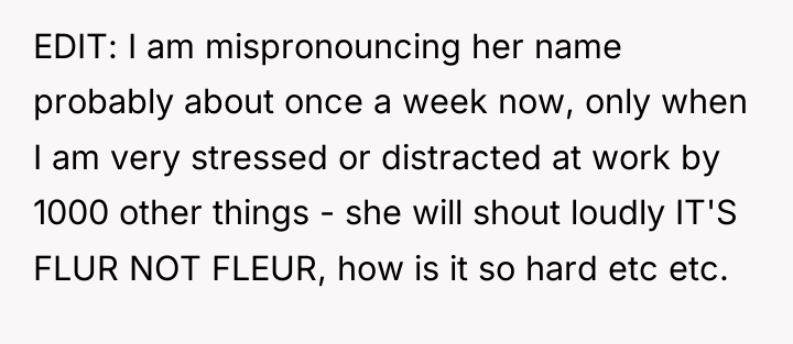 EDIT: I am mispronouncing her name probably about once a...
