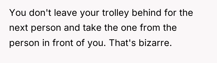 You don't leave your trolley behind for the next person...