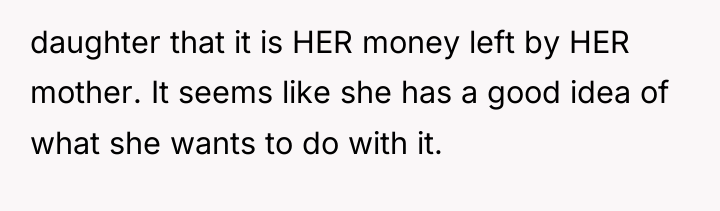 daughter that it is HER money left by HER mother....