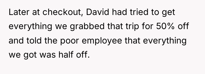 Later at checkout, David had tried to get everything we...