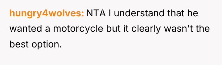 hungry4wolves NTA I understand that he wanted a motorcycle but...
