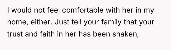 I would not feel comfortable with her in my home,...