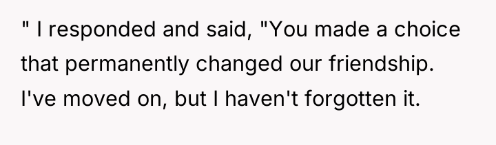 " I responded and said, "You made a choice that...