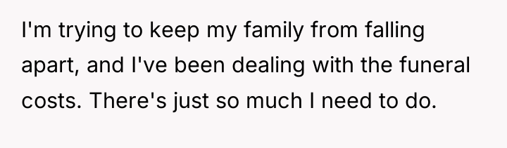 I'm trying to keep my family from falling apart, and...