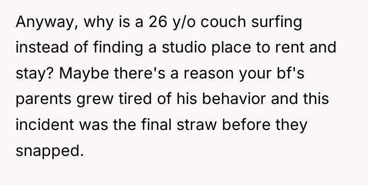 Anyway, why is a 26 y/o couch surfing instead of...