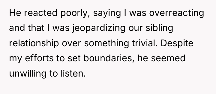He reacted poorly, saying I was overreacting and that I...