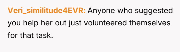 Veri_similitude4EVR Anyone who suggested you help her out just volunteered...
