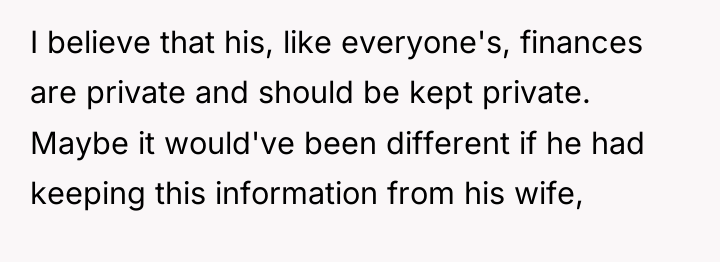 I believe that his, like everyone's, finances are private and...