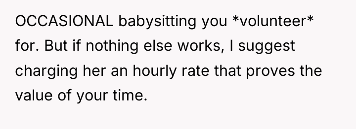 OCCASIONAL babysitting you *volunteer* for. But if nothing else works,...