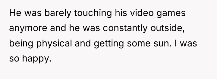 He was barely touching his video games anymore and he...