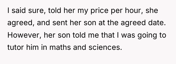 I said sure, told her my price per hour, she...
