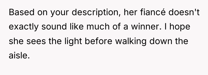 Based on your description, her fiancé doesn't exactly sound like...