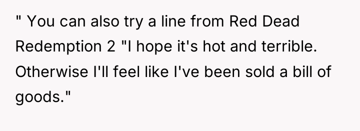 " You can also try a line from Red Dead...