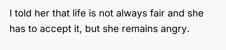 I told her that life is not always fair and...