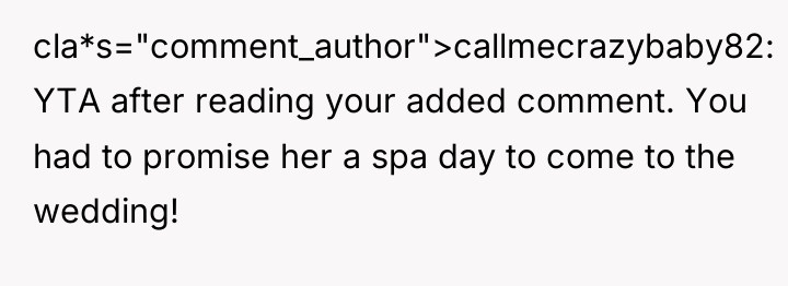 cla*s="comment_author">callmecrazybaby82: YTA after reading your added comment. You had to...