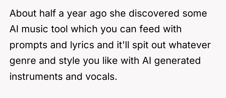 About half a year ago she discovered some AI music...