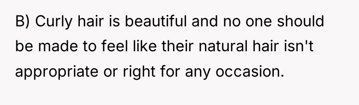 B) Curly hair is beautiful and no one should be...