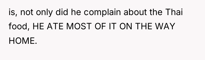 is, not only did he complain about the Thai food,...
