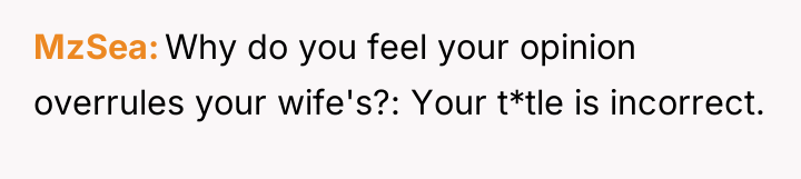 MzSea Why do you feel your opinion overrules your wife's?:...