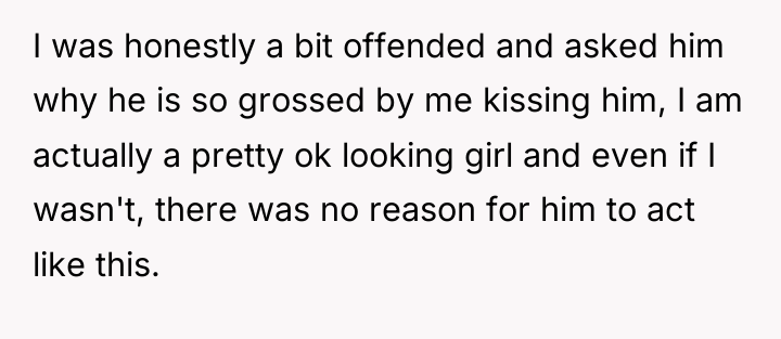 I was honestly a bit offended and asked him why...
