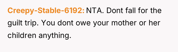 Creepy-Stable-6192 NTA. Dont fall for the guilt trip. You dont...