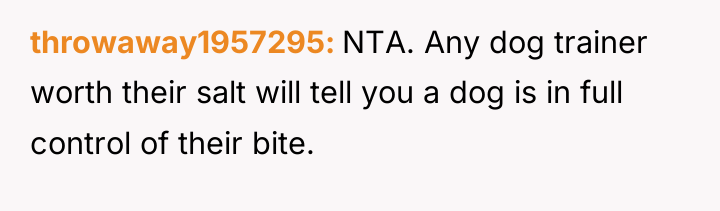 throwaway1957295 NTA. Any dog trainer worth their salt will tell...