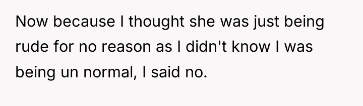 Now because I thought she was just being rude for...