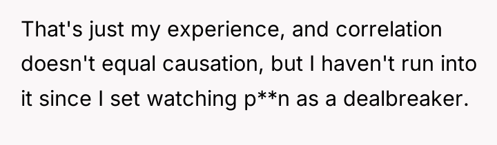 That's just my experience, and correlation doesn't equal causation, but...