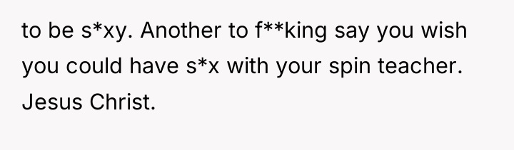 to be s*xy. Another to f**king say you wish you...