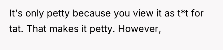 It's only petty because you view it as t*t for...