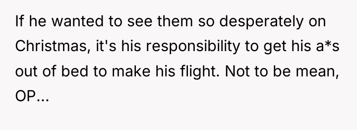 If he wanted to see them so desperately on Christmas,...