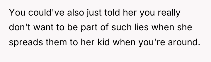 You could've also just told her you really don't want...