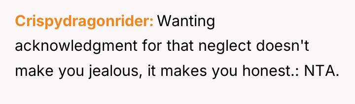 Crispydragonrider Wanting acknowledgment for that neglect doesn't make you jealous,...