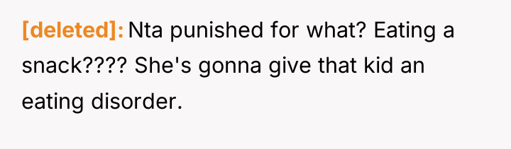 [deleted] Nta punished for what? Eating a snack???? She's gonna...