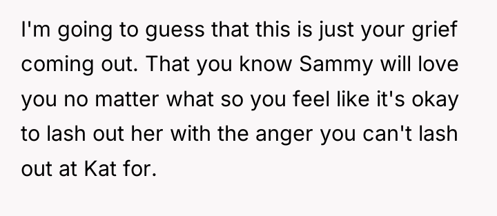 I'm going to guess that this is just your grief...