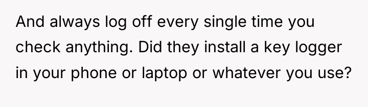 And always log off every single time you check anything....