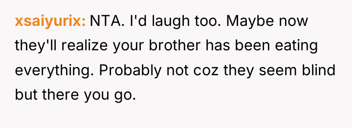xsaiyurix NTA. I'd laugh too. Maybe now they'll realize your...