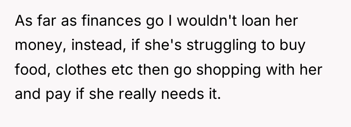 As far as finances go I wouldn't loan her money,...