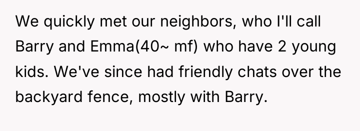 We quickly met our neighbors, who I'll call Barry and...